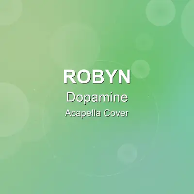 Dopamine - Robyn - Acapella CoverAcapella Covers