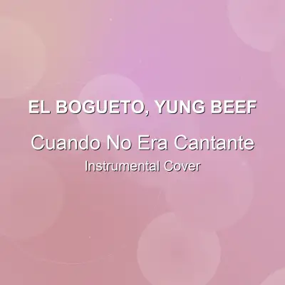 Cuando No Era Cantante - El Bogueto, Yung Beef - Instrumental CoverInstrumental Covers