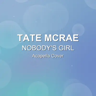 NOBODY'S GIRL - Tate McRae - Acapella CoverAcapella Covers
