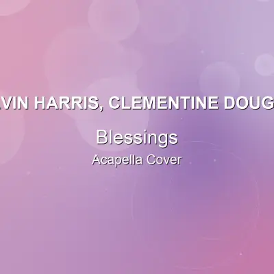 Blessings - Calvin Harris, Clementine Douglas - Acapella CoverAcapella Covers