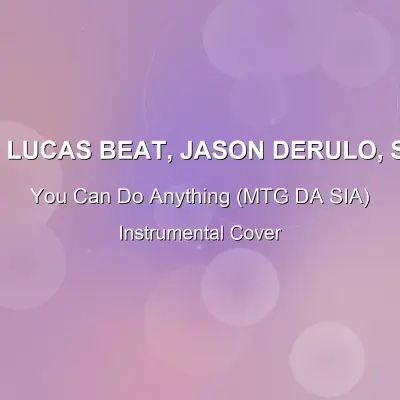 You Can Do Anything (MTG DA SIA) - DJ Lucas Beat, Jason Derulo, Sia - Instrumental CoverInstrumental Covers