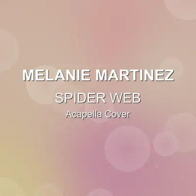 SPIDER WEB - Melanie Martinez - Acapella CoverAcapella Covers