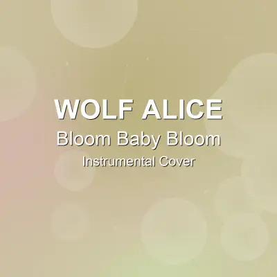 Bloom Baby Bloom - Wolf Alice - Instrumental CoverInstrumental Covers