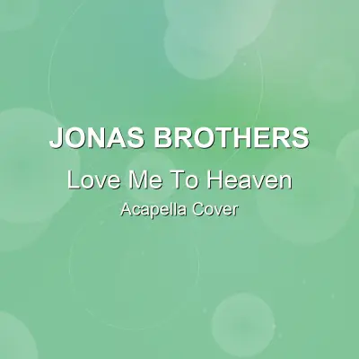 Love Me To Heaven - Jonas Brothers - Acapella CoverAcapella Covers