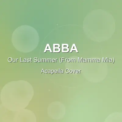 Our Last Summer (From Mamma Mia) - ABBA - Acapella CoverAcapella Covers