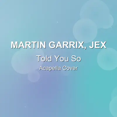 Told You So - Martin Garrix, Jex - Acapella CoverAcapella Covers