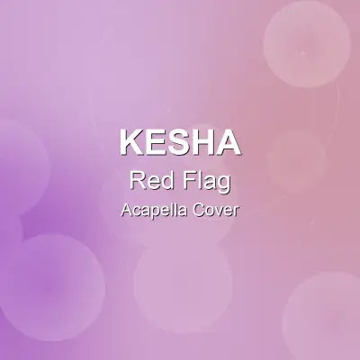Red Flag - Kesha - Acapella CoverAcapella Covers