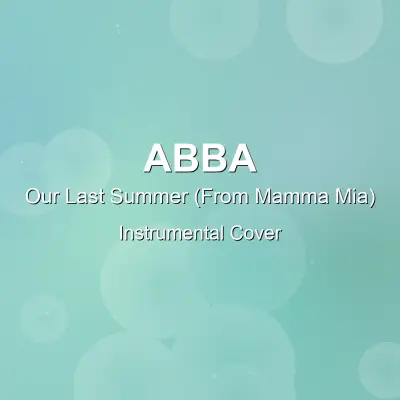 Our Last Summer (From Mamma Mia) - ABBA - Instrumental CoverInstrumental Covers