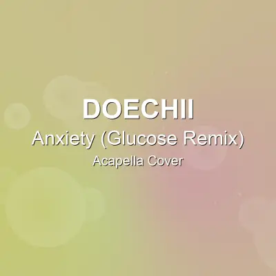 Anxiety (Glucose Remix) - Doechii - Acapella CoverAcapella Covers