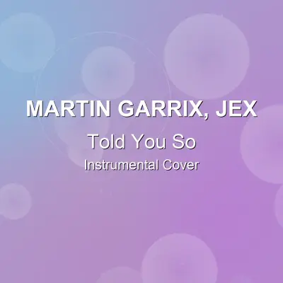 Told You So - Martin Garrix, Jex - Instrumental CoverInstrumental Covers