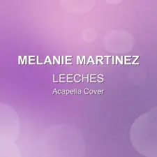 LEECHES - Melanie Martinez - Acapella Cover
