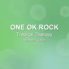 Tropical Therapy - ONE OK ROCK - Acapella Cover