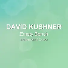 Empty Bench - David Kushner - Instrumental Cover