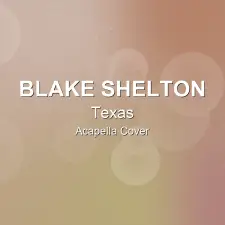 Texas - Blake Shelton - Acapella Cover