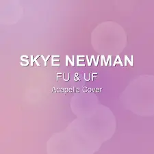 FU & UF - Skye Newman - Acapella Cover
