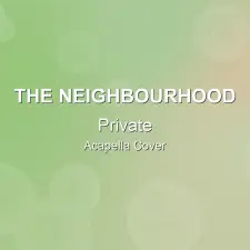 Private - The Neighbourhood - Acapella Cover
