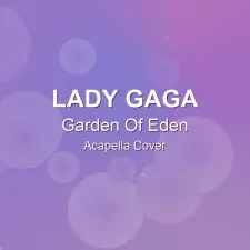 Garden Of Eden - Lady Gaga - Acapella Cover