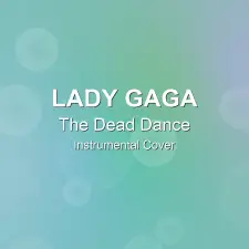 The Dead Dance - Lady Gaga - Instrumental Cover