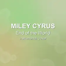 End of the World - Miley Cyrus - Instrumental Cover