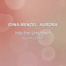 Into the Unknown - Idina Menzel, AURORA - Acapella Cover