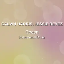 Ocean - Calvin Harris, Jessie Reyez - Instrumental Cover