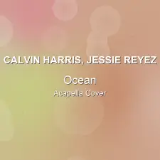 Ocean - Calvin Harris, Jessie Reyez - Acapella Cover