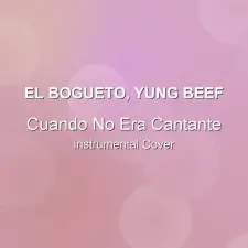 Cuando No Era Cantante - El Bogueto, Yung Beef - Instrumental Cover