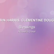 Blessings - Calvin Harris, Clementine Douglas - Acapella Cover