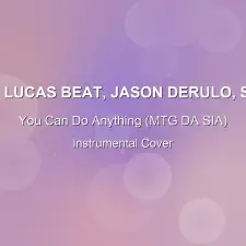 You Can Do Anything (MTG DA SIA) - DJ Lucas Beat, Jason Derulo, Sia - Instrumental Cover