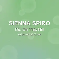 Die On This Hill - Sienna Spiro - Instrumental Cover