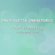 I Don't Wanna Wait - David Guetta, OneRepublic - Instrumental Cover