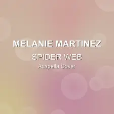 SPIDER WEB - Melanie Martinez - Acapella Cover