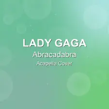 Abracadabra - Lady Gaga - Acapella Cover