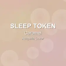 Caramel - Sleep Token - Acapella Cover