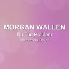I'm The Problem - Morgan Wallen - Instrumental Cover