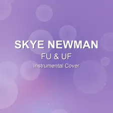 FU & UF - Skye Newman - Instrumental Cover