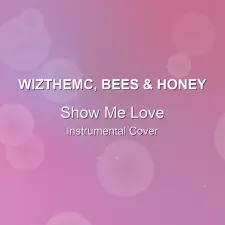 Show Me Love - WizTheMc, bees & honey - Instrumental Cover
