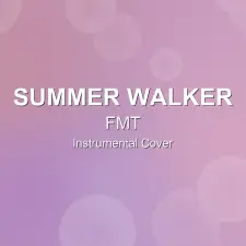FMT - Summer Walker - Instrumental Cover
