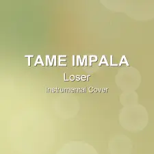Loser - Tame Impala - Instrumental Cover