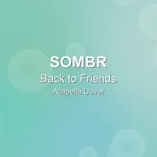 Back to Friends - Sombr - Acapella Cover