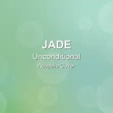 Unconditional - JADE - Acapella Cover