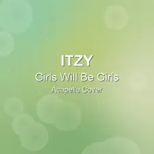 Girls Will Be Girls - ITZY - Acapella Cover