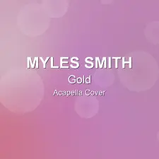 Gold - Myles Smith - Acapella Cover