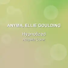 Hypnotized - Anyma, Ellie Goulding - Acapella Cover
