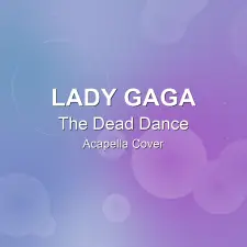 The Dead Dance - Lady Gaga - Acapella Cover
