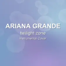 twilight zone - Ariana Grande - Instrumental Cover