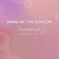 Wonderwall - Bring Me The Horizon - Acapella Cover