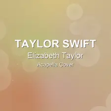 Elizabeth Taylor - Taylor Swift - Acapella Cover