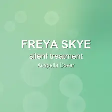 silent treatment - Freya Skye - Acapella Cover