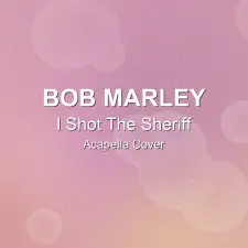 I Shot The Sheriff - Bob Marley - Acapella Cover